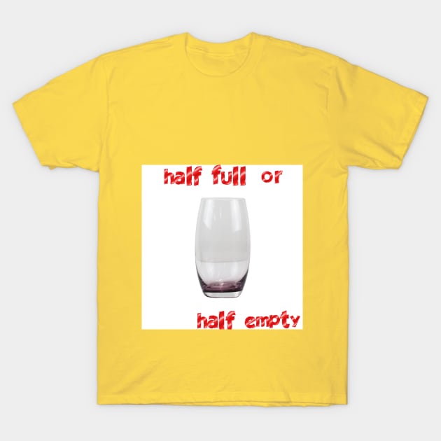 statemen, thalf full or half empty T-Shirt by november 028